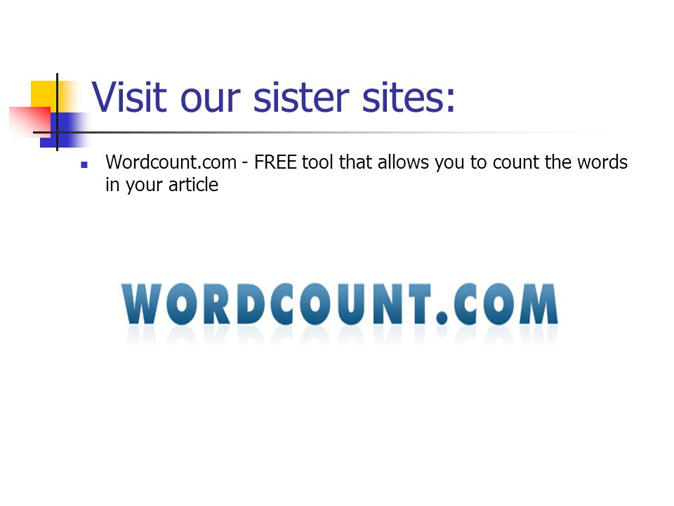 Visit our sister sites: Wordcount.com - FREE tool that allows you to count the words in your article