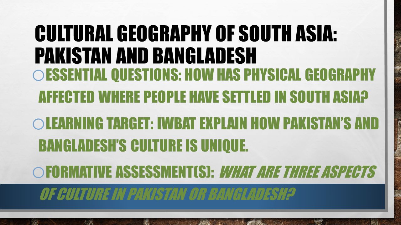 o ESSENTIAL QUESTIONS: HOW HAS PHYSICAL GEOGRAPHY AFFECTED WHERE PEOPLE HAVE SETTLED IN SOUTH ASIA.