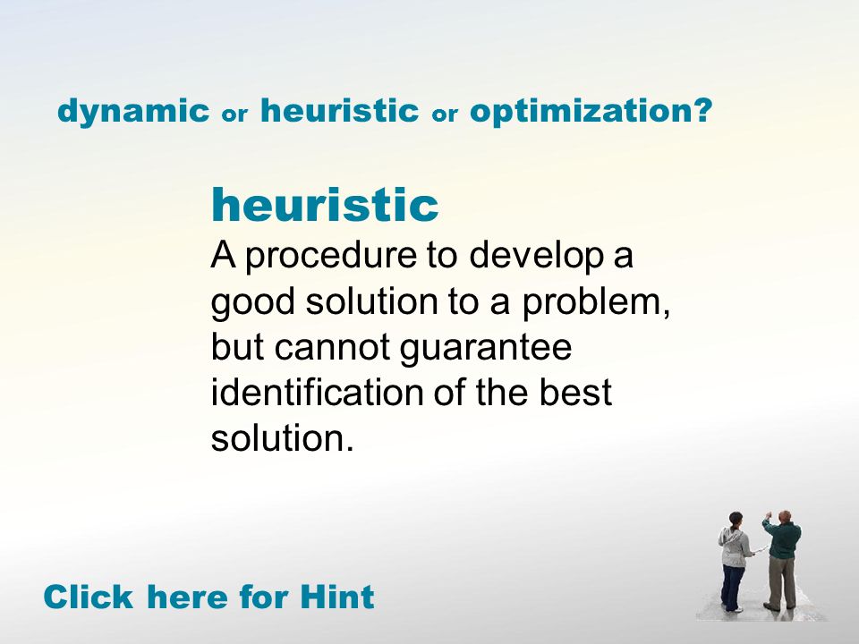 heuristic A procedure to develop a good solution to a problem, but cannot guarantee identification of the best solution.