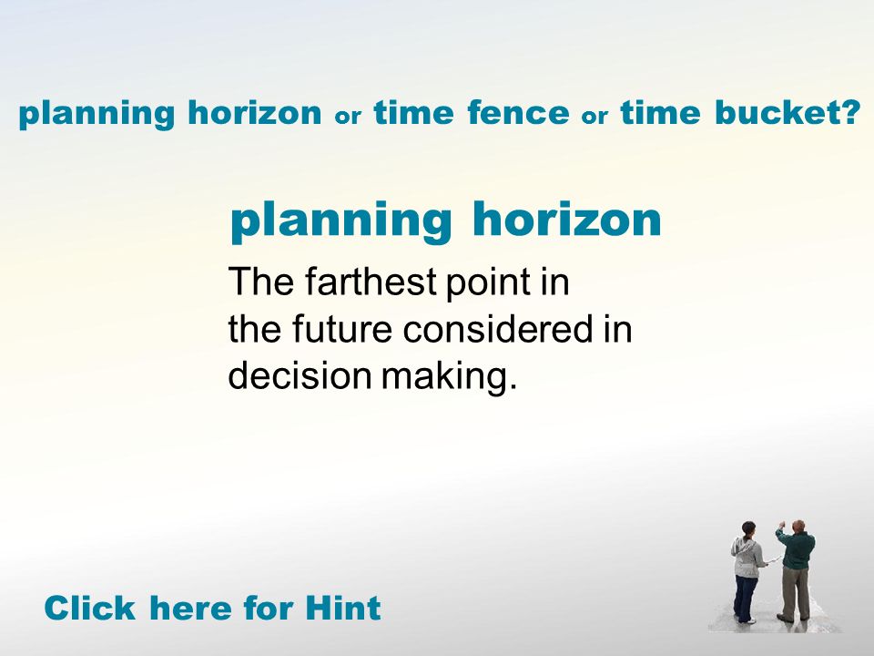 planning horizon The farthest point in the future considered in decision making.