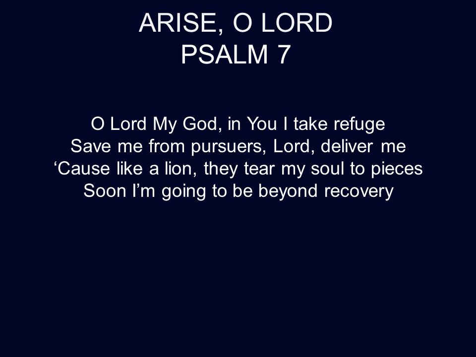 Arise O Lord Psalm 7 O Lord My God In You I Take Refuge Save Me From Pursuers Lord Deliver Me Cause Like A Lion They Tear My Soul To Pieces Soon