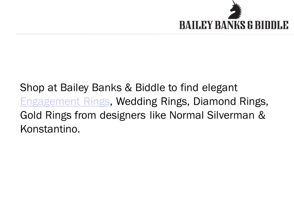 Shop at Bailey Banks & Biddle to find elegant Engagement Rings, Wedding Rings, Diamond Rings, Gold Rings from designers like Normal Silverman & Konstantino.