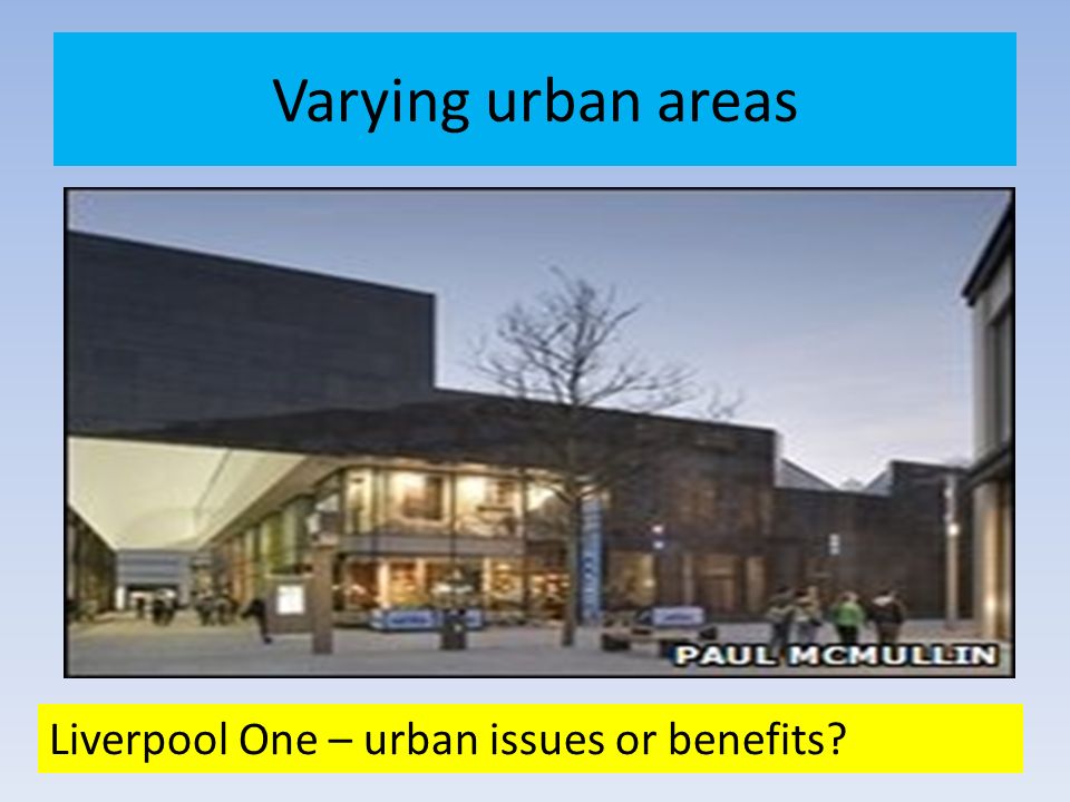 Varying urban areas Liverpool One – urban issues or benefits