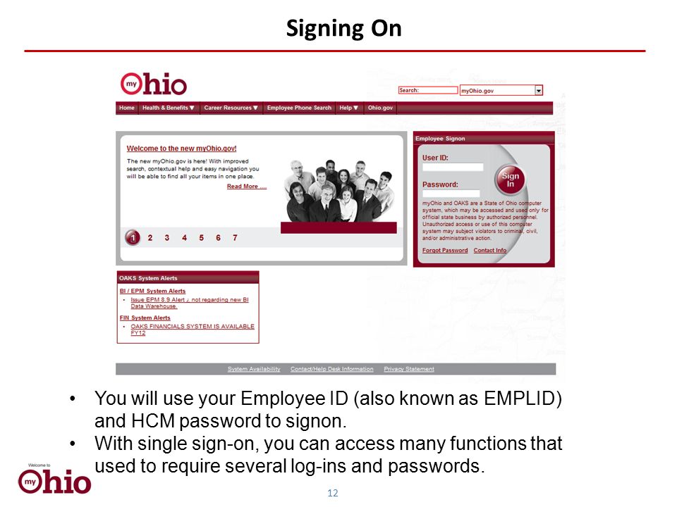 Signing On You will use your Employee ID (also known as EMPLID) and HCM password to signon.