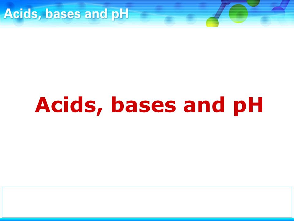Acids, bases and pH