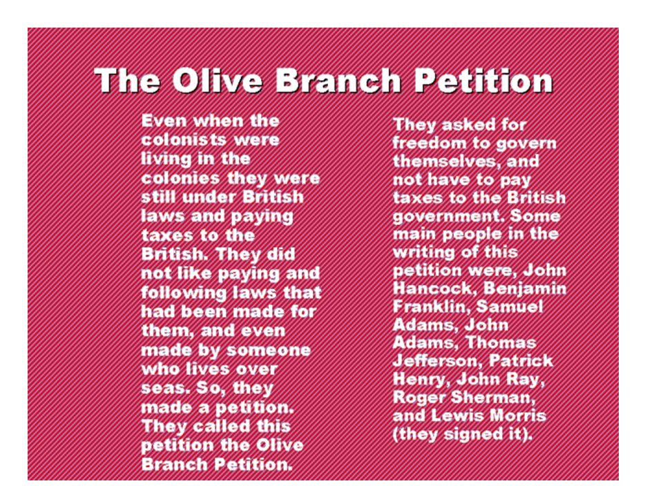 American Revolution continued…... Olive Branch Petition Summer 1775 – Congress sends petition - a written request- to George... 