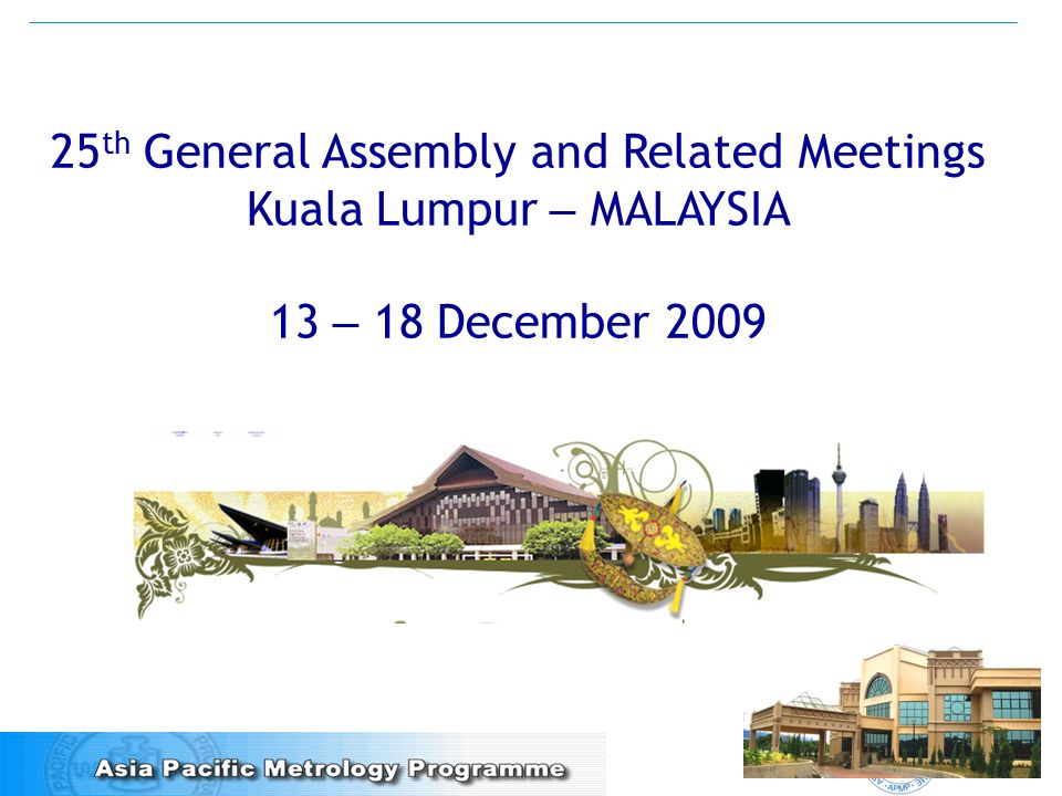 25 th General Assembly and Related Meetings Kuala Lumpur – MALAYSIA 13 – 18 December 2009