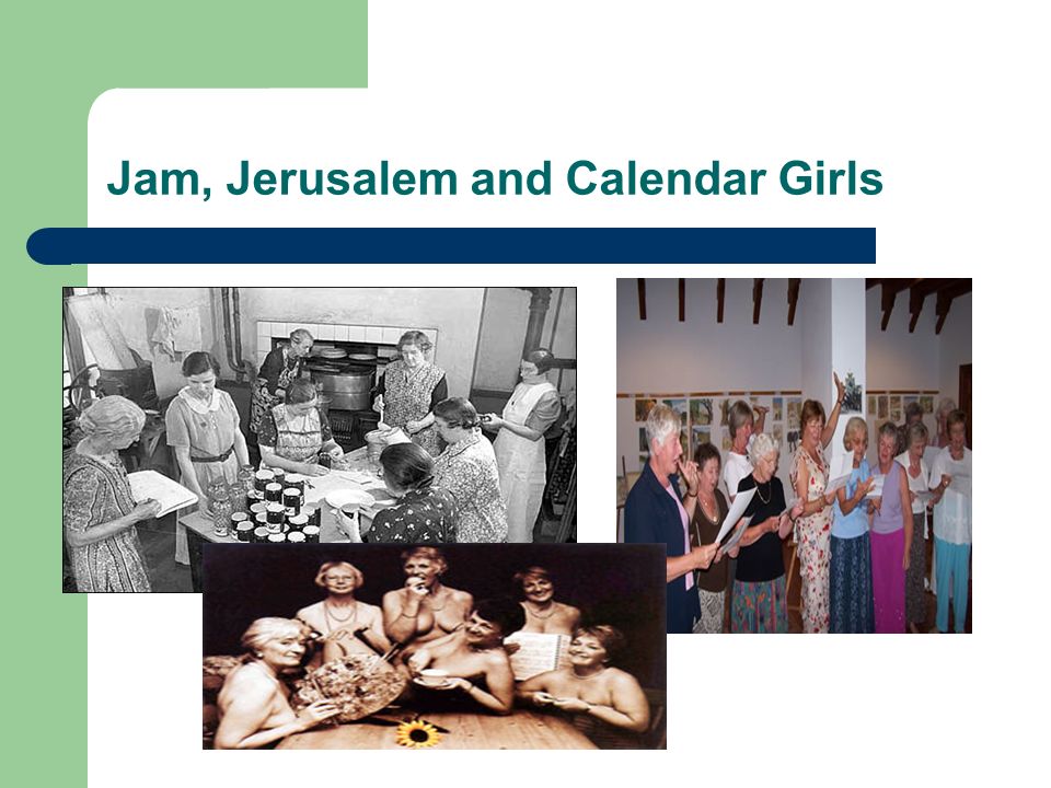 Jam, Jerusalem and Calendar Girls