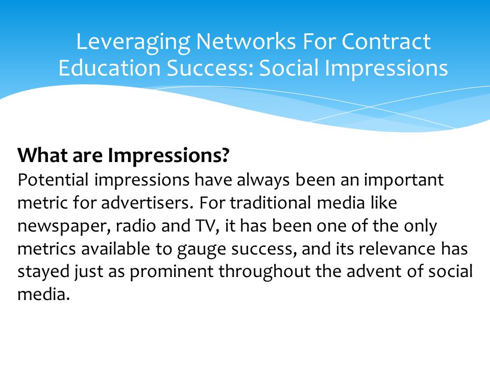 Leveraging Networks For Contract Education Success: Social Impressions What are Impressions.