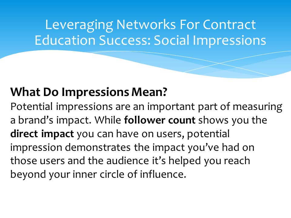 Leveraging Networks For Contract Education Success: Social Impressions What Do Impressions Mean.