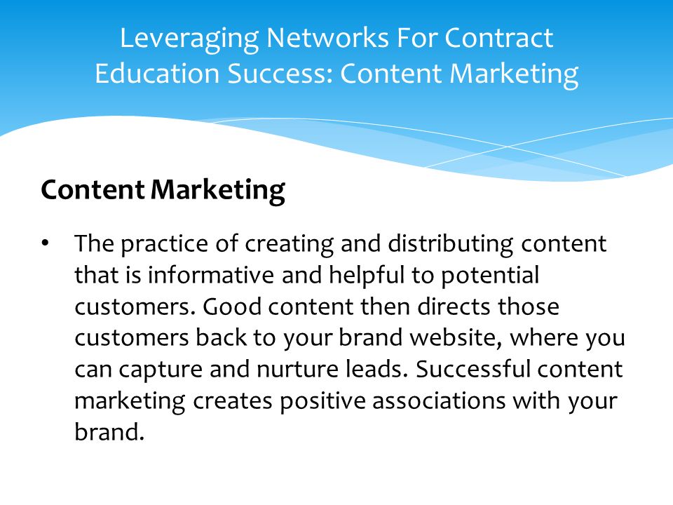 Content Marketing The practice of creating and distributing content that is informative and helpful to potential customers.