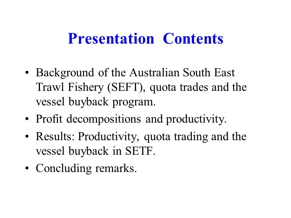 Presentation Contents Background of the Australian South East Trawl Fishery (SEFT), quota trades and the vessel buyback program.