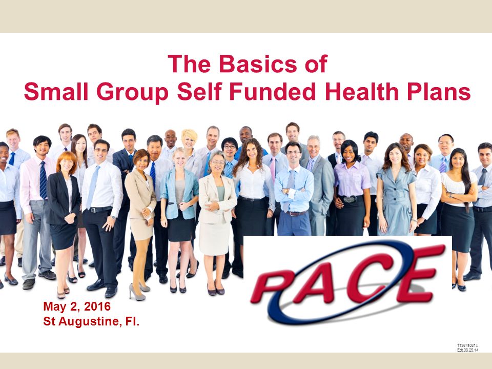 11367s0814 Edt The Basics of Small Group Self Funded Health Plans May 2, 2016 St Augustine, Fl.
