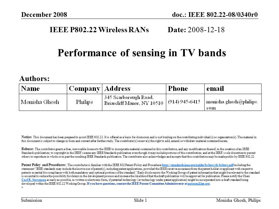 doc.: IEEE /0340r0 Submission December 2008 Monisha Ghosh, PhilipsSlide 1 Performance of sensing in TV bands IEEE P Wireless RANs Date: Authors: Notice: This document has been prepared to assist IEEE