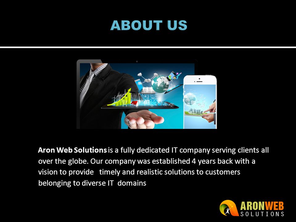 Aron Web Solutions is a fully dedicated IT company serving clients all over the globe.