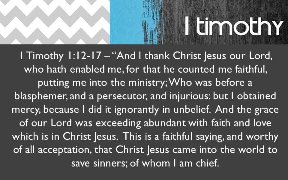 1 Timothy 112 17 And I Thank Christ Jesus Our Lord Who