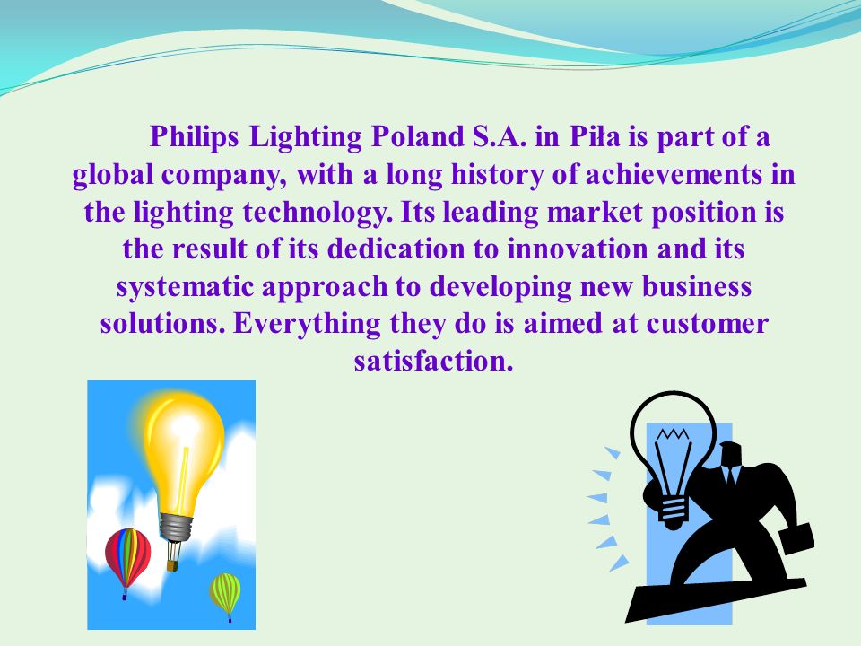 Philips Lighting Poland - industrial operations. Philips Lighting Poland  S.A. in Piła is part of a global company, with a long history of  achievements. - ppt download
