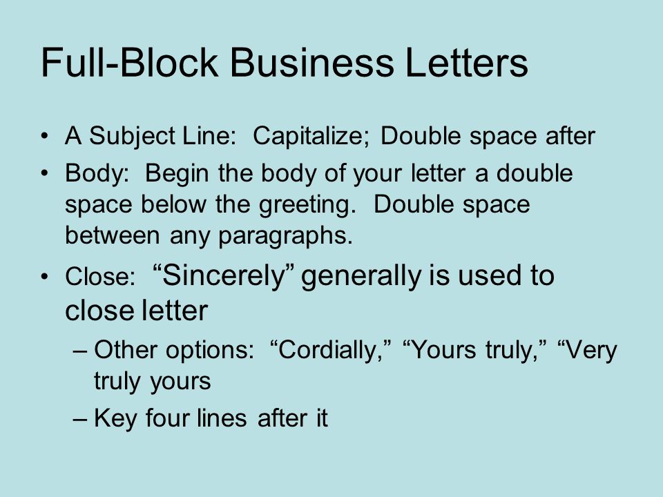 Formatting Letters Full Block Business Letters All Parts Begin At The Left Margin The Date Generally Begins 2 Inches Down From The Top Of The Page Side Ppt Download