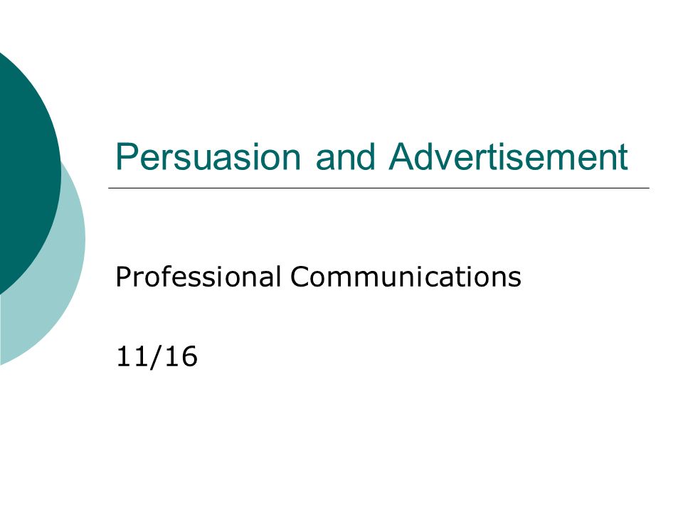 Persuasion and Advertisement Professional Communications 11/16