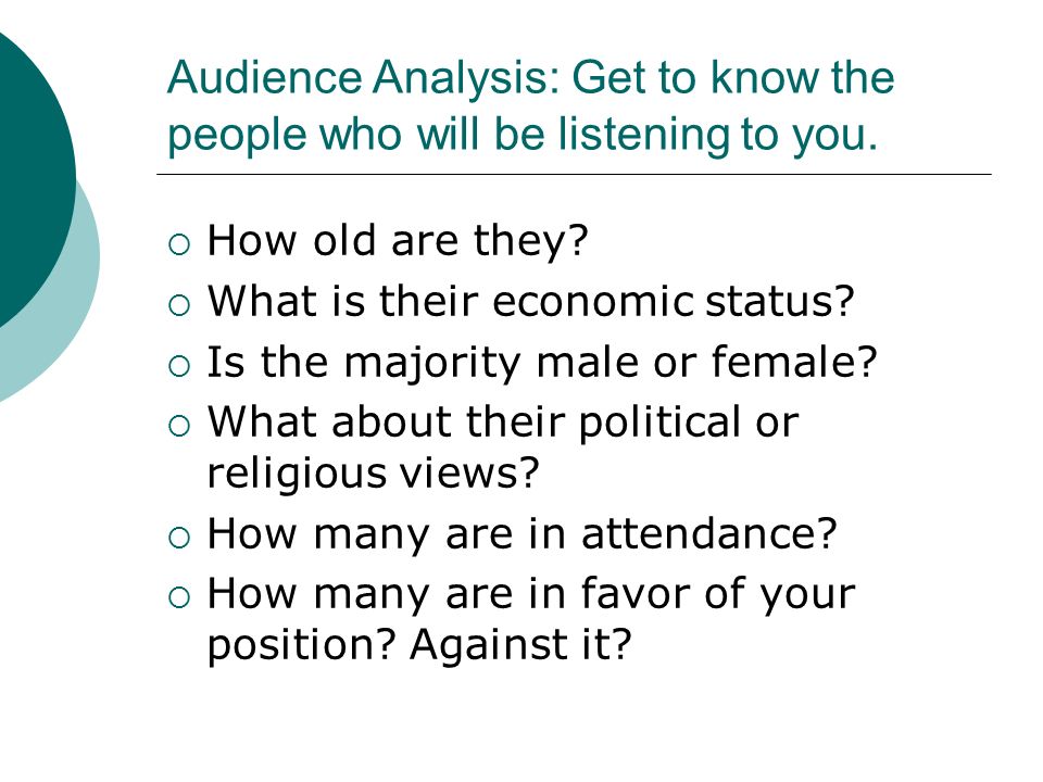 Audience Analysis: Get to know the people who will be listening to you.