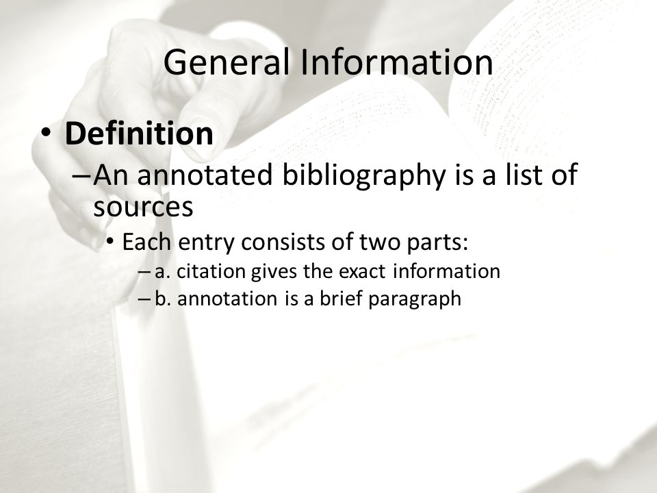 Annotated Bibliography Cln4u General Information Definition An Annotated Bibliography Is A List Of Sources Each Entry Consists Of Two Parts A Citation Ppt Download