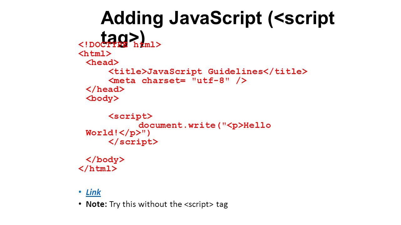 Adding JavaScript ( ) JavaScript Guidelines document.write(" Hello
