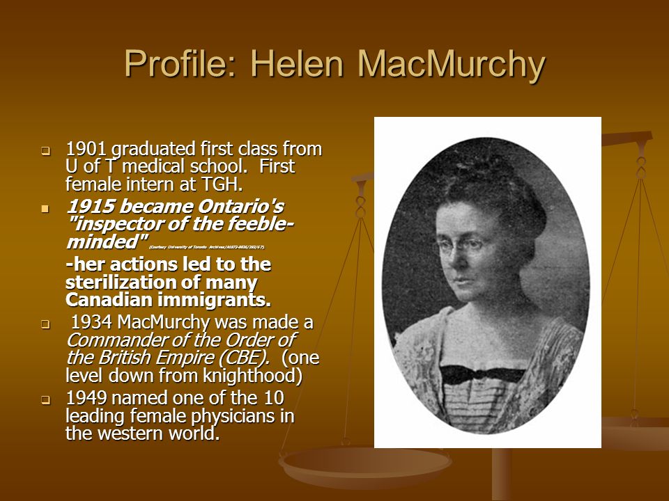 Profile: Helen MacMurchy  1901 graduated first class from U of T medical school.