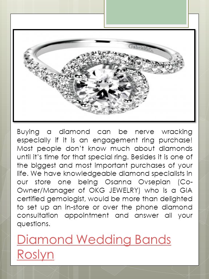 Diamond Wedding Bands Roslyn Buying a diamond can be nerve wracking especially if it is an engagement ring purchase.