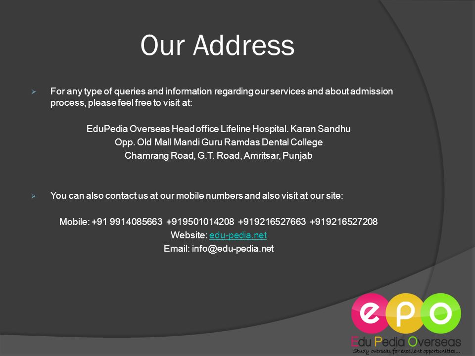 Our Address  For any type of queries and information regarding our services and about admission process, please feel free to visit at: EduPedia Overseas Head office Lifeline Hospital.