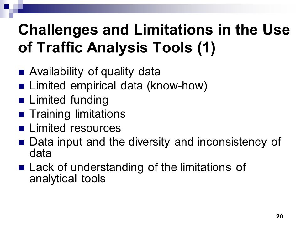20 Challenges and Limitations in the Use of Traffic Analysis Tools (1) Availability of quality data Limited empirical data (know-how) Limited funding Training limitations Limited resources Data input and the diversity and inconsistency of data Lack of understanding of the limitations of analytical tools