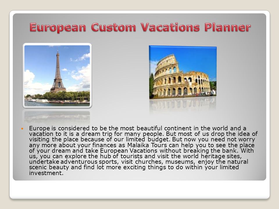 Europe is considered to be the most beautiful continent in the world and a vacation to it is a dream trip for many people.