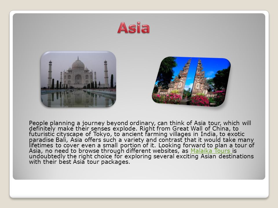 People planning a journey beyond ordinary, can think of Asia tour, which will definitely make their senses explode.