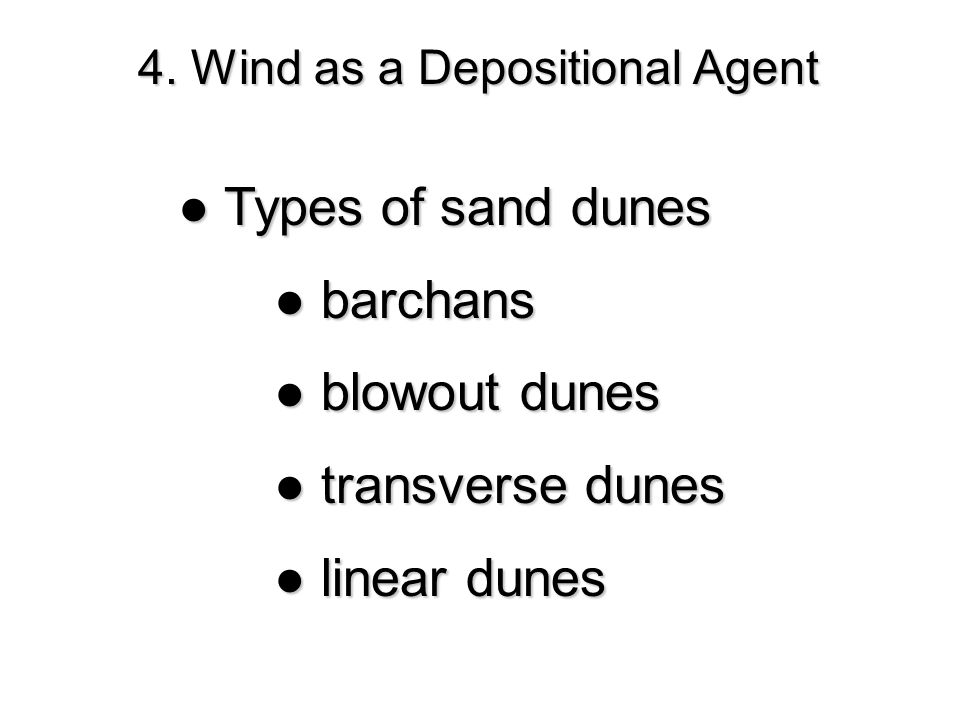 ● Types of sand dunes ● barchans ● blowout dunes ● transverse dunes ●linear dunes ● linear dunes 4.