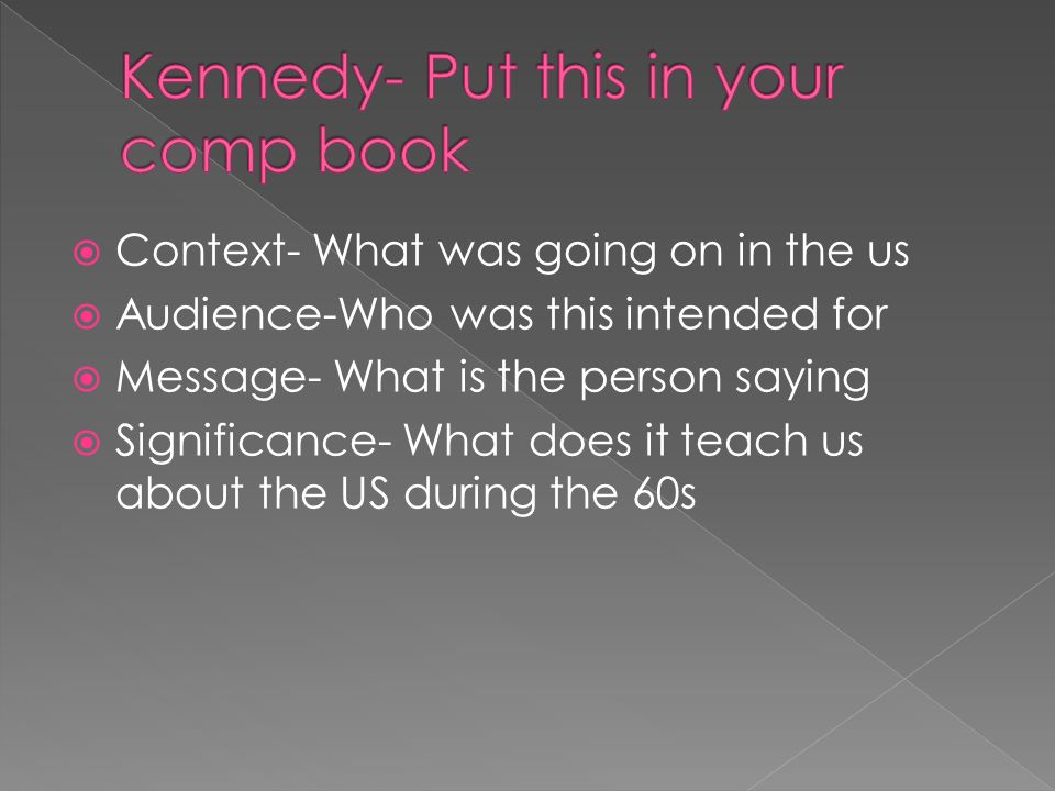  Context- What was going on in the us  Audience-Who was this intended for  Message- What is the person saying  Significance- What does it teach us about the US during the 60s