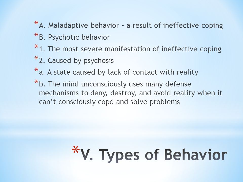 * A. Maladaptive behavior – a result of ineffective coping * B.