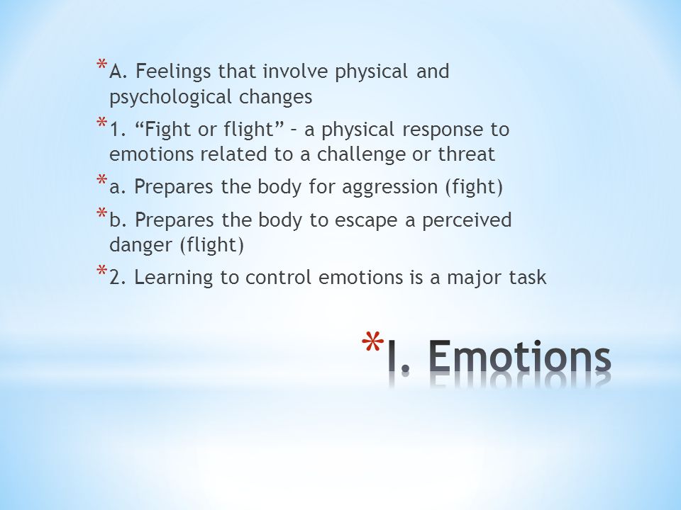 * A. Feelings that involve physical and psychological changes * 1.