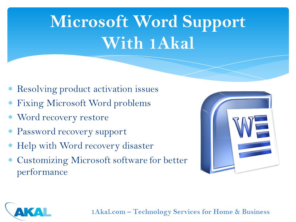  Resolving product activation issues  Fixing Microsoft Word problems  Word recovery restore  Password recovery support  Help with Word recovery disaster  Customizing Microsoft software for better performance Microsoft Word Support With 1Akal 1Akal.com – Technology Services for Home & Business