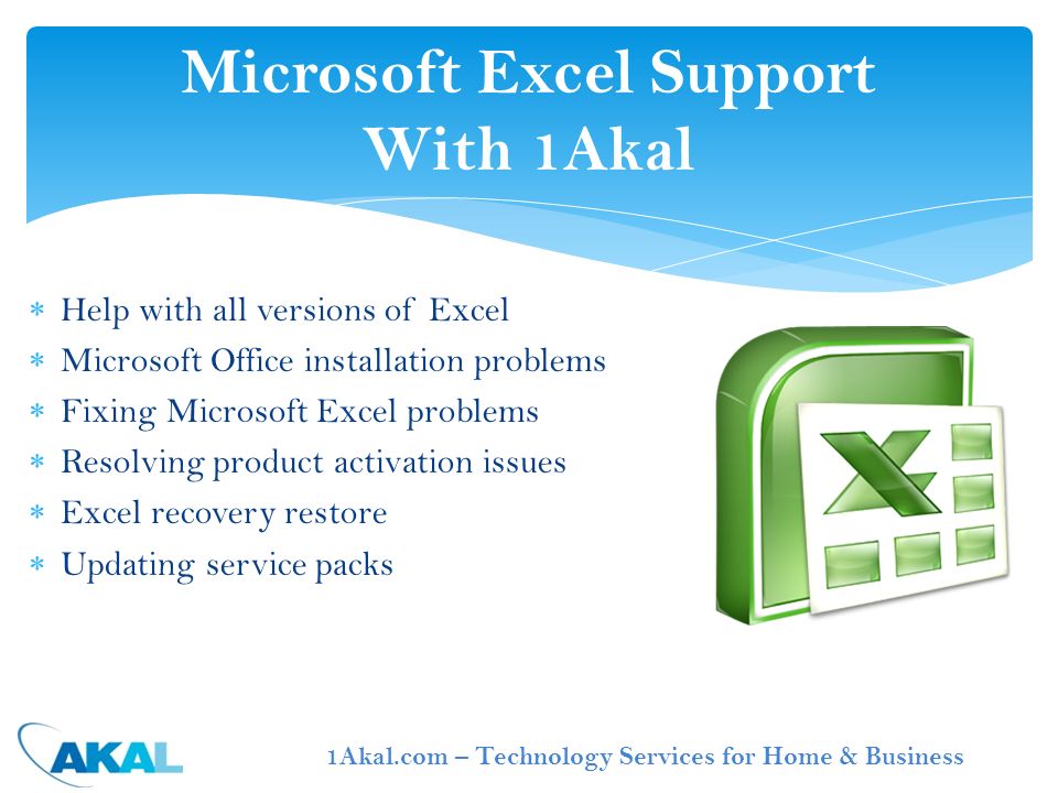  Help with all versions of Excel  Microsoft Office installation problems  Fixing Microsoft Excel problems  Resolving product activation issues  Excel recovery restore  Updating service packs Microsoft Excel Support With 1Akal 1Akal.com – Technology Services for Home & Business