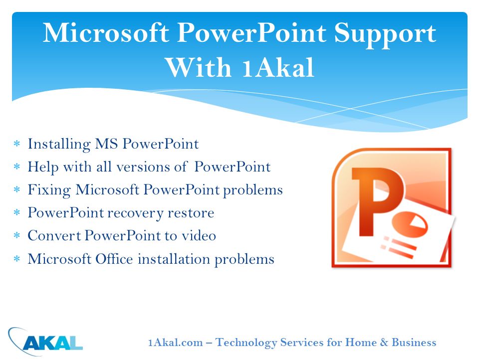  Installing MS PowerPoint  Help with all versions of PowerPoint  Fixing Microsoft PowerPoint problems  PowerPoint recovery restore  Convert PowerPoint to video  Microsoft Office installation problems Microsoft PowerPoint Support With 1Akal 1Akal.com – Technology Services for Home & Business