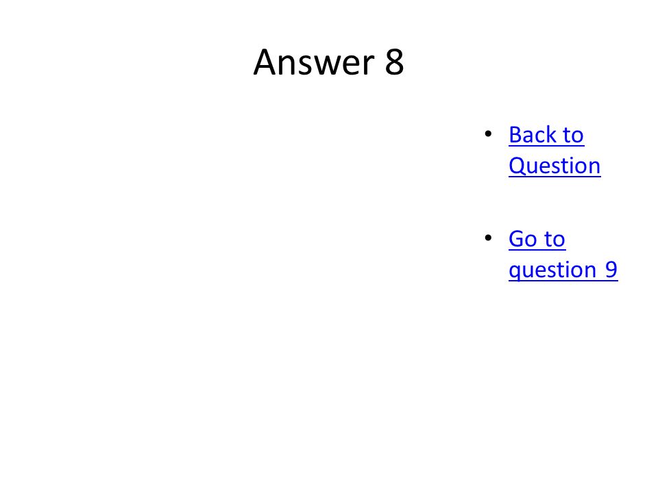 Answer 8 Back to Question Back to Question Go to question 9 Go to question 9