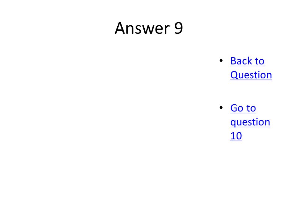 Answer 9 Back to Question Back to Question Go to question 10 Go to question 10