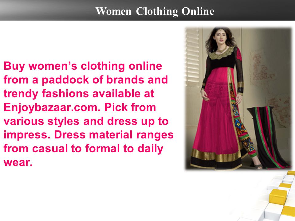 Buy women’s clothing online from a paddock of brands and trendy fashions available at Enjoybazaar.com.