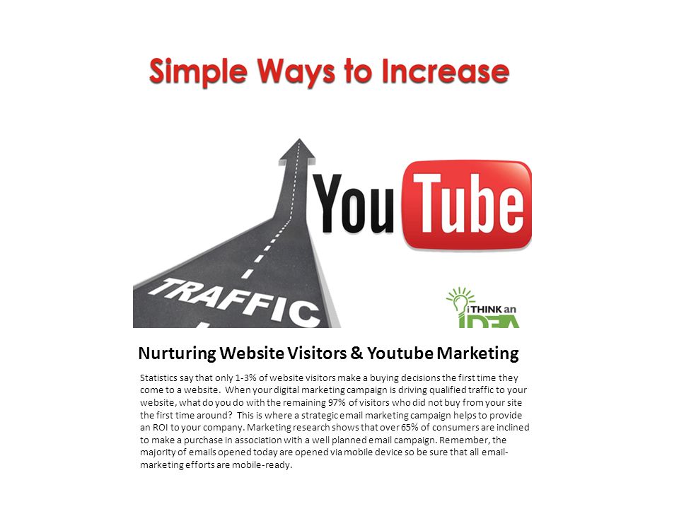 Nurturing Website Visitors & Youtube Marketing Statistics say that only 1-3% of website visitors make a buying decisions the first time they come to a website.
