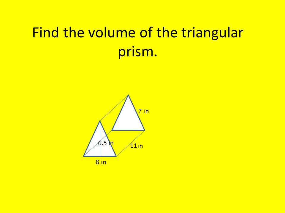 Find the volume of the triangular prism. 8 in in