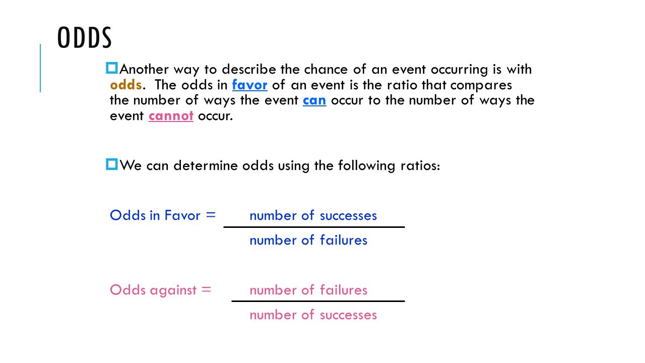 Odds Another Way To Describe The Chance Of An Event Occurring Is With Odds The Odds In Favor Of An Event Is The Ratio That Compares The Number Of Ppt Download