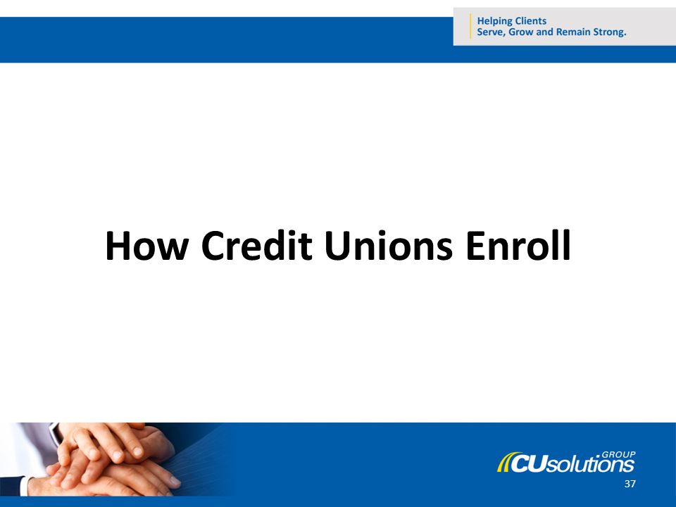 How Credit Unions Enroll 37