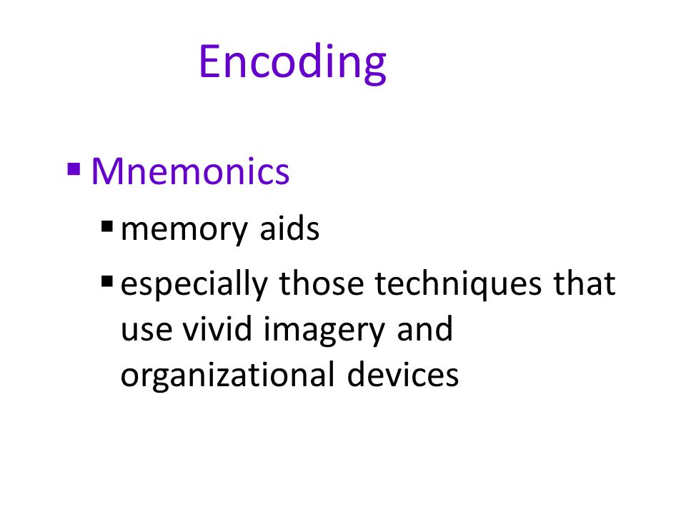 Encoding  Mnemonics  memory aids  especially those techniques that use vivid imagery and organizational devices