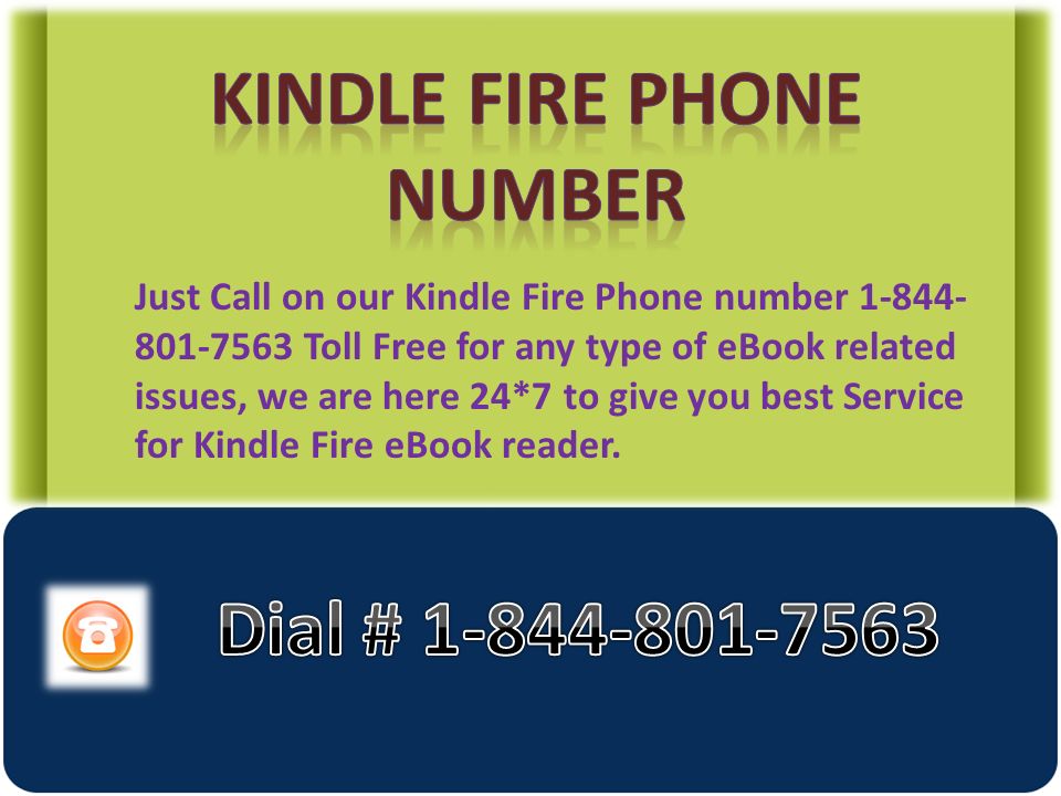 Just Call on our Kindle Fire Phone number Toll Free for any type of eBook related issues, we are here 24*7 to give you best Service for Kindle Fire eBook reader.