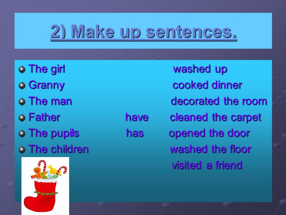End up the sentences. Make up sentences презентация. Make up sentences английский язык 5 класс. Visit present perfect. Wash up 2 форма.