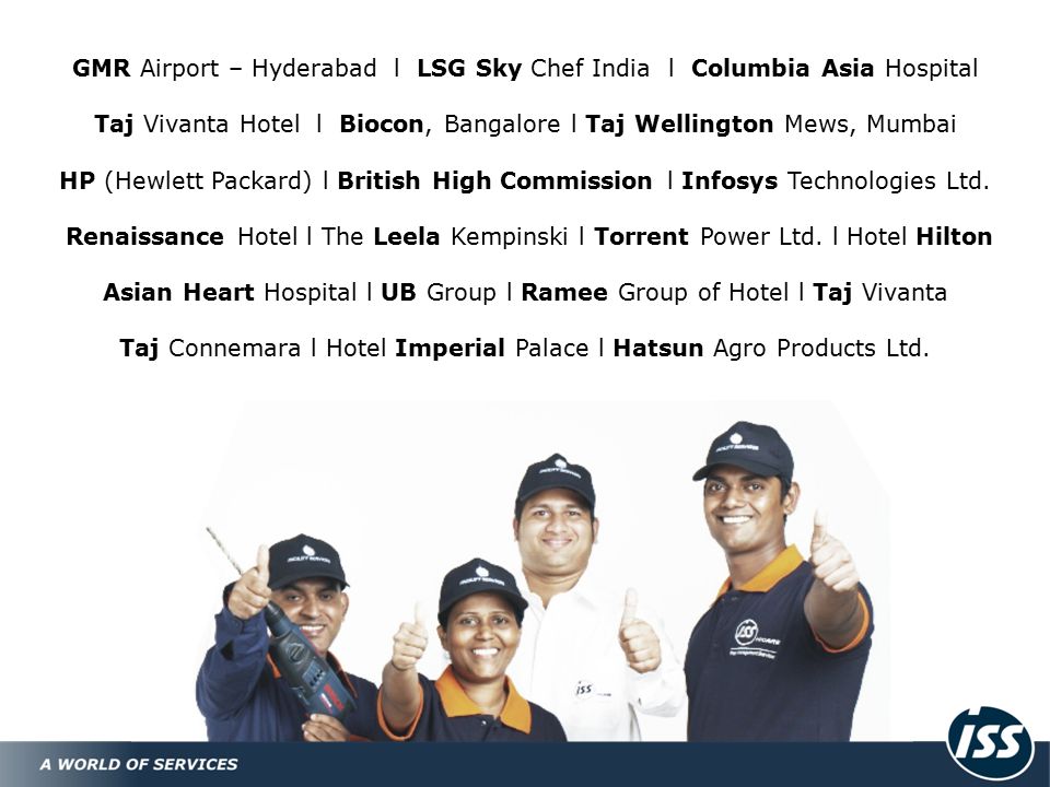 GMR Airport – Hyderabad l LSG Sky Chef India l Columbia Asia Hospital Taj Vivanta Hotel l Biocon, Bangalore l Taj Wellington Mews, Mumbai HP (Hewlett Packard) l British High Commission l Infosys Technologies Ltd.